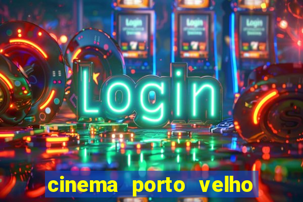 cinema porto velho ig shopping